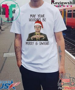 May your holidays be Merry and Dwight Shirt