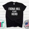 FIONA HILL IS MY HERO Shirt Limited Edition