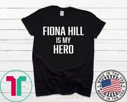 FIONA HILL IS MY HERO Shirt Limited Edition