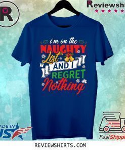 I’m on the naughter list and i regret nothing Christmas 2020 Shirt
