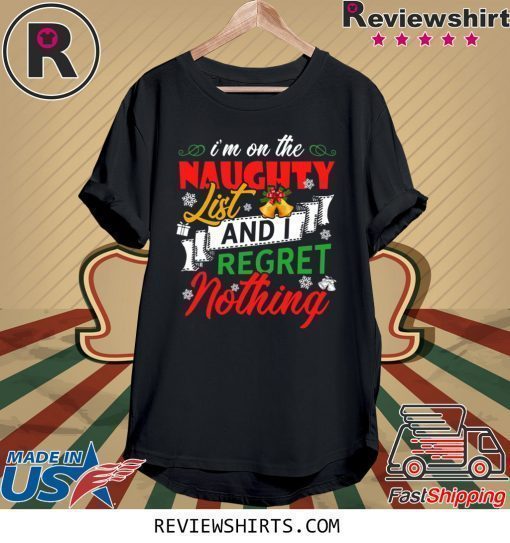 I’m on the naughter list and i regret nothing Christmas 2020 Shirt