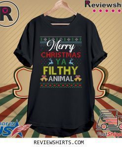 Merry Christmas Ya Filthy Animal Christmas Shirt