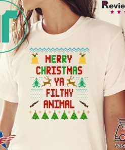 Merry Christmas Ya Filthy Animal Shirt