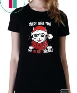 Merry Christmas Ya Filthy Animals Cat Christmas shirt