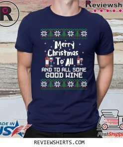 Merry Christmas to all and to all some good wine shirt