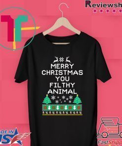 Merry Christmas you filthy animal funny ugly Christmas Shirt