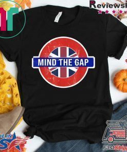 Mind the Gap T-shirt - Funny Saying from the London Subway T-Shirt