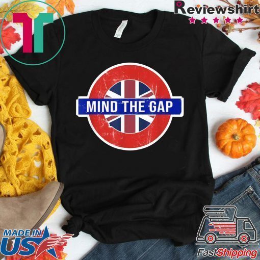 Mind the Gap T-shirt - Funny Saying from the London Subway T-Shirt