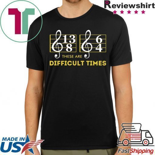 Music These are difficult times shirt