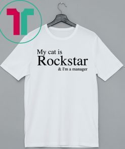My Cat Is Rockstar and I’m A Manager Shirts