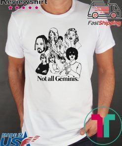 NOT ALL GEMINIS SHIRT