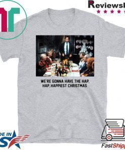 National Lampoon Christmas Vacation We’re Gonna Have The Hap Hap Happiest Christmas ShirtNational Lampoon Christmas Vacation We’re Gonna Have The Hap Hap Happiest Christmas Shirt