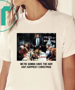 National Lampoon Christmas Vacation We’re Gonna Have The Hap Hap Happiest Christmas Xmas Shirt