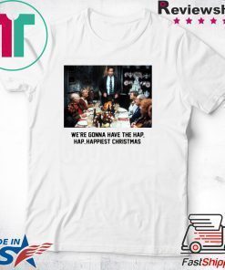 National Lampoon Christmas Vacation We’re Gonna Have The Hap Hap Happiest Christmas Shirt