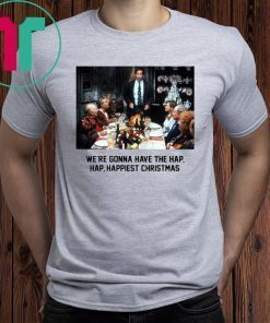 National Lampoon Christmas Vacation We’re Gonna Have The Hap Hap Happiest Christmas Xmas Shirt