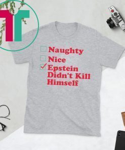 Naughty Nice Epstein Didn’t Kill himself Christmas Shirt