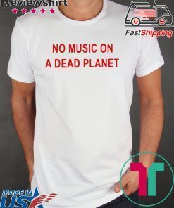 No Music On A Dead Planet Shirts