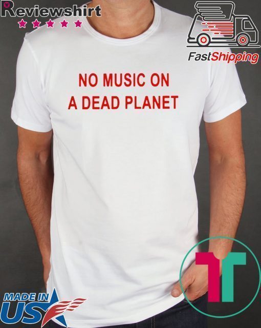 No Music On A Dead Planet Shirts