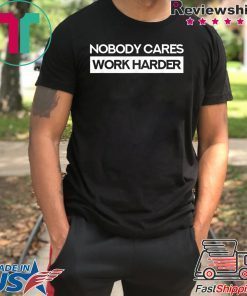 Nobody Cares Work Harder Fitness Workout Gym Gift T-Shirt