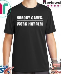 Nobody Cares Work Harder Motivational Fitness Workout Gym T-Shirt