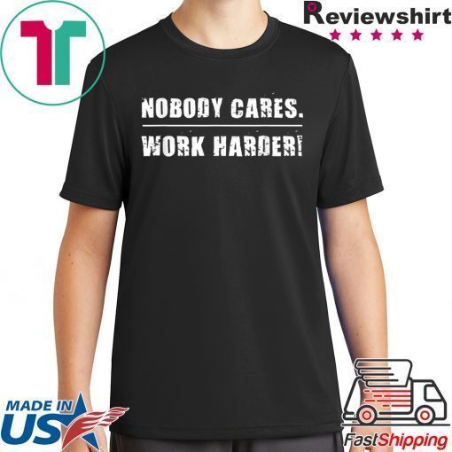 Nobody Cares Work Harder Motivational Fitness Workout Gym T-Shirt