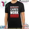 Nobody Cares Work Harder T-Shirt, Funny Gym Shirt