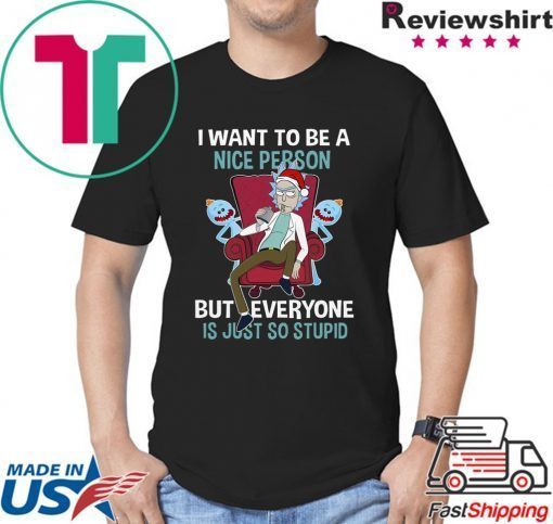 Official Christmas Rick Sanchez I Want To Be A Nice Person But Every One Is Just So Stupid Shirt