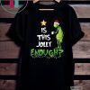 The Grinch is this jolly enough shirt