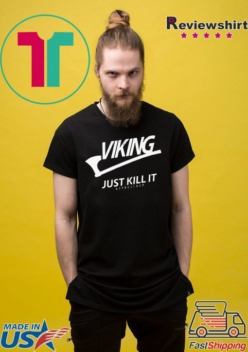 Official Viking Just Kill It Shirt