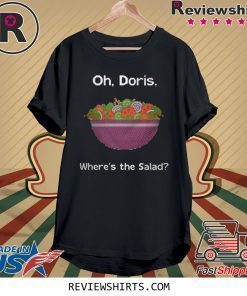 Oh Doris where’s the salad shirt