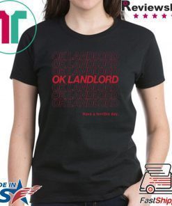 Ok Landlord Have a terrible day Shirt