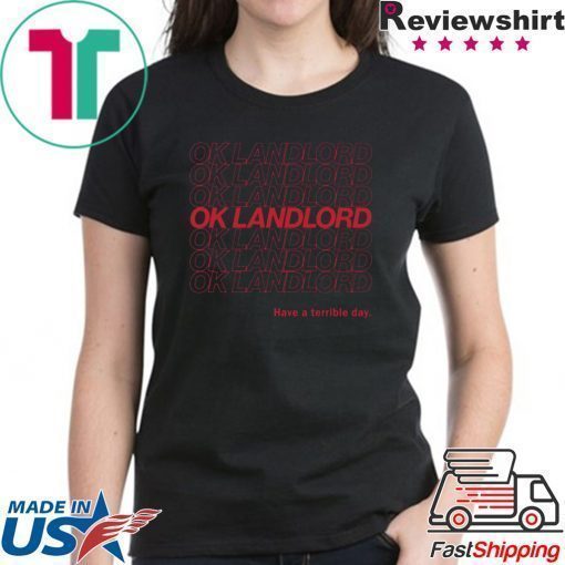 Ok Landlord Have a terrible day Shirt