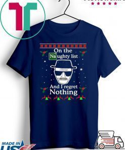 On the Naughty list and I regret nothing Breaking Dad ugly christmas shirt