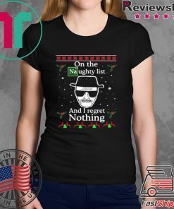On the Naughty list and I regret nothing Breaking Dad ugly christmas shirt