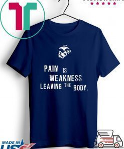 Pain is Weakness Leaving The Body T-Shirts
