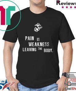 Pain is Weakness Leaving The Body T-Shirts