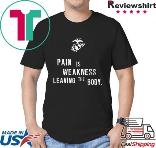 Pain is Weakness Leaving The Body T-Shirts