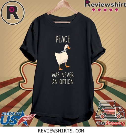 Peace Was Never An Option Meme Goose Game Shirt