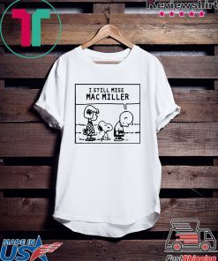 Peanuts Snoopy I Still Miss Mac Miller shirt