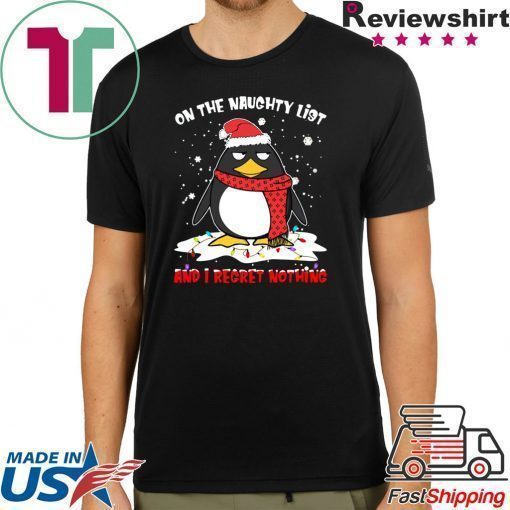 Penguin On the naughty list and I regret nothing Christmas shirt