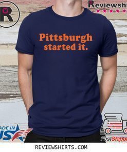 Official Pittsburgh Started It Shirt