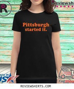 Official Pittsburgh Started It Shirt
