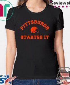 Pittsburgh Started It T-Shirts