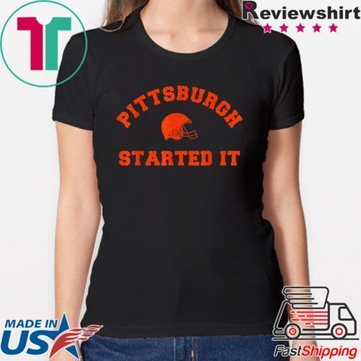 Pittsburgh Started It T-Shirts