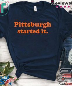 Pittsburgh Started It T-Shirt