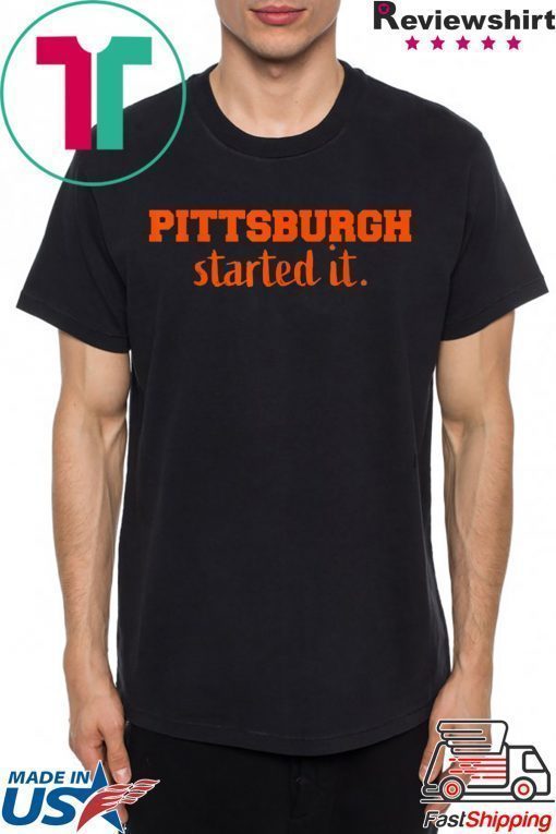 Pittsburgh Started It We must never forget T-Shirt