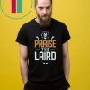 Praise The Laird Shirt