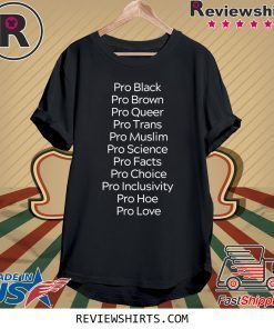 Pro Black Pro Brown Pro Queer Pro Trans Pro Muslim Shirt