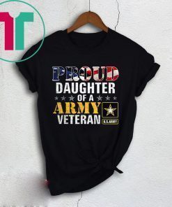 Proud Daughter Of A Army Veteran American Flag Military Shirt