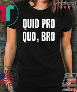 Quid Pro Quo Bro Impeach Trump Funny Impeachment T-Shirt